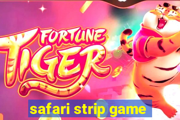 safari strip game